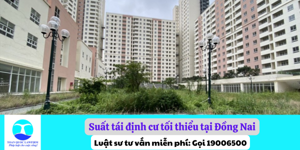 Suất tái định cư tối thiểu tại Đồng Nai là bao nhiêu theo quy định mới nhất 2024